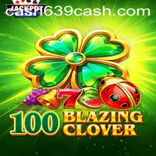 Unveiling the Exciting World of 100BlazingClover: A Thrilling Adventure with 639CASH
